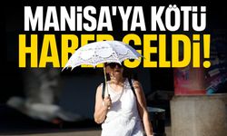 Manisa'ya kötü haber geldi! 40'ı aşacak...