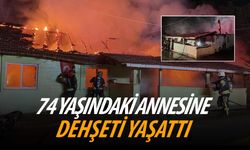 74 yaşındaki annesine dehşeti yaşattı