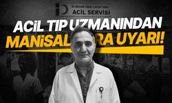 Acil tıp uzmanından Manisalılara uyarı!