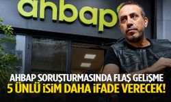 Ahbap soruşturmasında flaş gelişme! 5 ünlü isim daha ifade verecek!