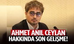 Ahmet Anıl Ceylan hakkında son durum!