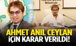 Ahmet Anıl Ceylan için karar çıktı!