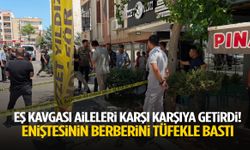 Aile kavgası kana bulandı! Eniştesinin berberini tüfekle bastı