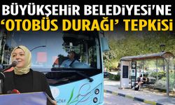 Büyükşehir Belediyesi'ne ‘otobüs durağı’ tepkisi