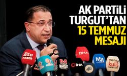 AK Partili Turgut’tan 15 Temmuz mesajı!