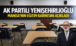 AK Partili Yenişehirlioğlu Manisa’nın eğitim karnesini açıkladı