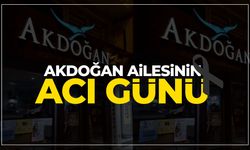 Akdoğan ailesinin acı günü