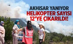 Akhisar yanıyor... Helikopter sayısı 12'ye çıkarıldı!