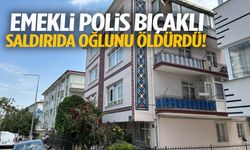 Emekli polis bıçaklı saldırıda oğlunu öldürdü!