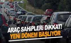 Araç sahipleri dikkat! Yeni dönem başlıyor