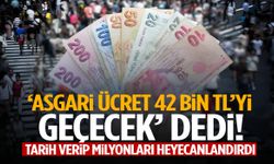 Asgari ücret için flaş iddia: ’42 bin TL’yi aşacak’ diyerek tarihi açıkladı