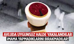 Avluda uygunsuz halde yakalandılar! İmama yapmadıklarını bırakmadılar