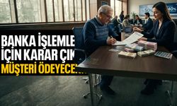 Banka işlemleri için karar çıktı! Müşteri ödeyecek...