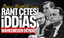 ‘Rant çetesi’ iddiası mahkemeden döndü!