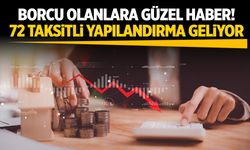 Borcu olanlara güzel haber! 72 taksitli yapılandırma geliyor...