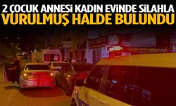 2 çocuk annesi kadın evinde silahla vurulmuş halde bulundu