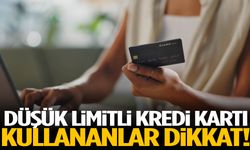 Düşük limitli kredi kartı kullananlar dikkat!