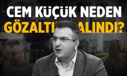 Cem Küçük neden gözaltına alındı?