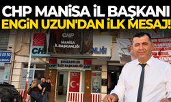 CHP Manisa İl Başkanı Engin Uzun'dan ilk mesaj!
