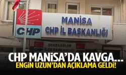CHP Manisa’da kavga… Engin Uzun’dan açıklama geldi