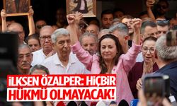 İlksen Özalper: Hiçbir hükmü olmayacak!