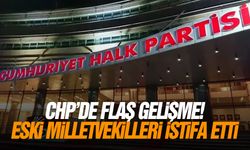CHP'de flaş gelişme! Eski milletvekilleri istifa etti