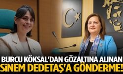 Burcu Köksal'dan gözaltına alınan Sinem Dedetaş'a gönderme!