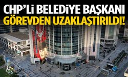 CHP’li belediye başkanı görevden alındı!