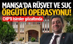 Manisa'da rüşvet ve suç örgütü operasyonu! CHP'li isimler gözaltında