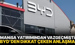 Manisa yatırımından vazgeçmişti… BYD’den dikkat çeken anlaşma!