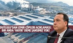 Besim Dutlulu’dan İzmir çöpleri açıklaması: “Bir anda 'Hayır' deme şansımız yok!”