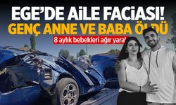 Ege’de aile faciası! Genç anne ve baba öldü… 8 aylık bebekleri ağır yaralı