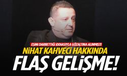 Eşini darbettiği iddiasıyla gözaltına alınan Nihat Kahveci hakkında yeni gelişme!
