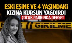 Eski eşine ve 4 yaşındaki kızına kurşun yağdırdı!