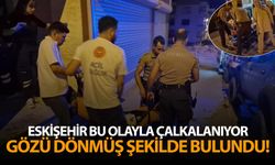 Eskişehir bu olayla çalkalanıyor! Gözü dönmüş şekilde bulundu...