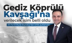 Gediz Köprülü Kavşağı'na verilecek isim belli oldu!