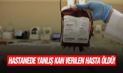 Hastanede yanlış kan verilen hasta öldü!