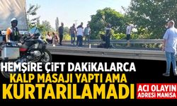 Acı olayın adresi Manisa... Hemşire çift dakikalarca kalp masajı yaptı ama kurtarılamadı