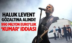 Haluk Levent gözaltına alındı! 990 milyon lira iddiası...