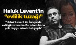 Haluk Levent'in evlilik tuzağı