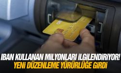 IBAN kullanan milyonları ilgilendiriyor! Yeni düzenleme yürürlüğe girdi