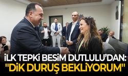 İlk tepki Besim Dutlulu’dan: "Dik duruş bekliyorum"