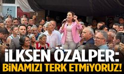 İlksen Özalper: Binamızı terk etmiyoruz!