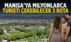 Manisa'ya milyonlarca turisti çekebilecek 3 rota