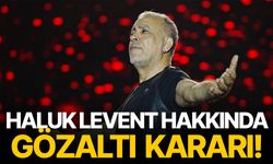 Haluk Levent hakkında gözaltı kararı verildi