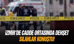 İzmir'de cadde ortasında dehşet! Silahlar konuştu