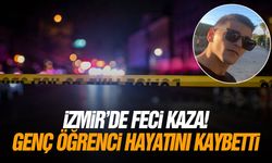 İzmir'de feci kaza! Genç öğrenci hayatını kaybetti