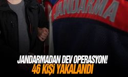 Jandarmadan dev operasyon! 46 kişi yakalandı