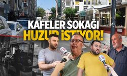 Kafeler Sokağı huzur istiyor!