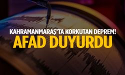 Kahramanmaraş’ta deprem! AFAD duyurdu